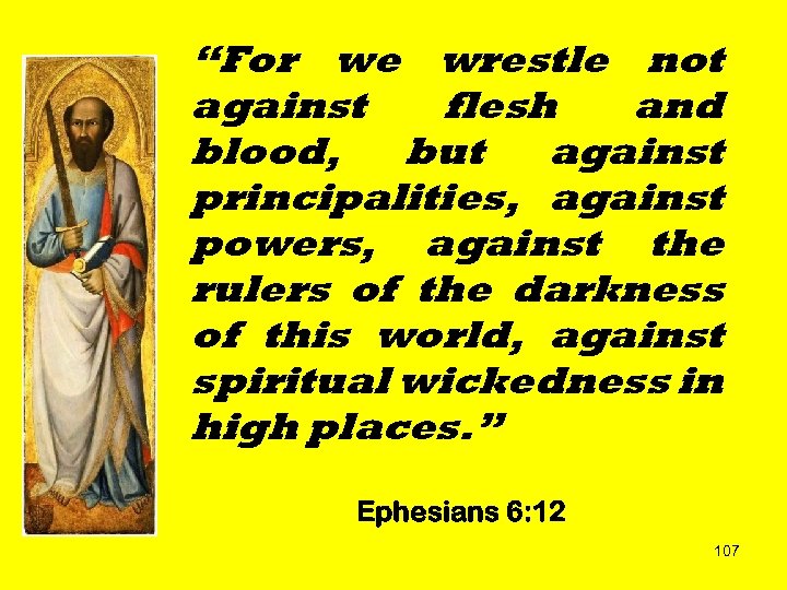 “For we wrestle not against flesh and blood, but against principalities, against powers, against