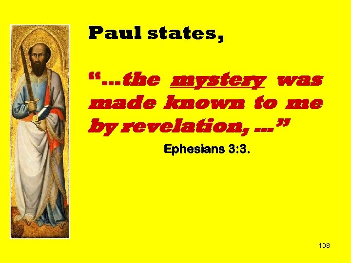 Paul states, “…the mystery was made known to me by revelation, …” Ephesians 3: