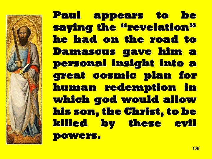 Paul appears to be saying the “revelation” he had on the road to Damascus