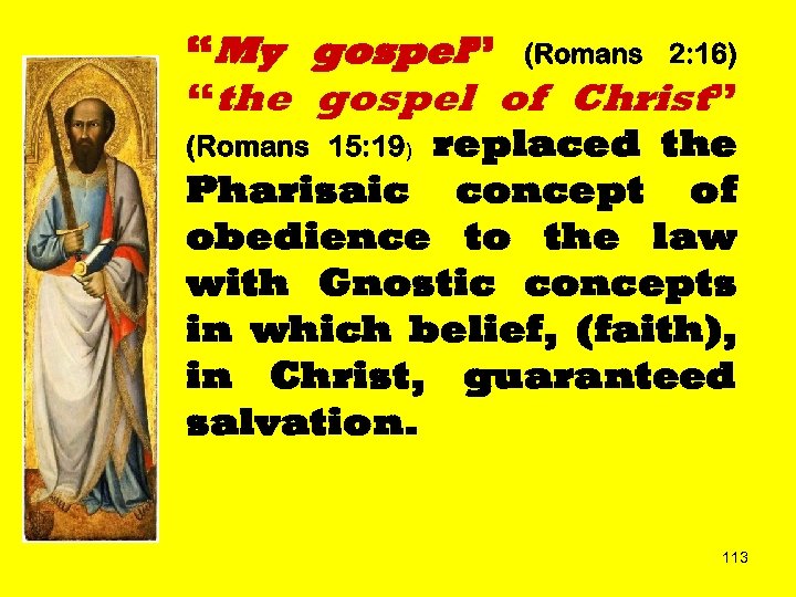 “My gospel” (Romans 2: 16) “the gospel of Christ” (Romans 15: 19) replaced the