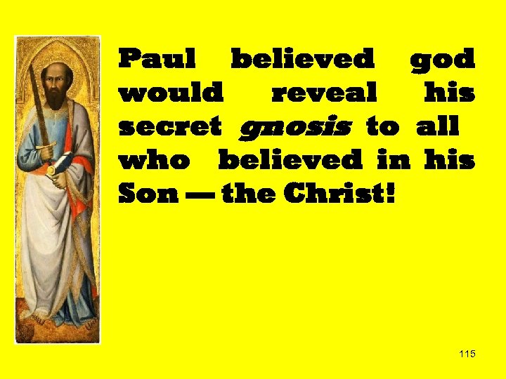 Paul believed god would reveal his secret gnosis to all who believed in his