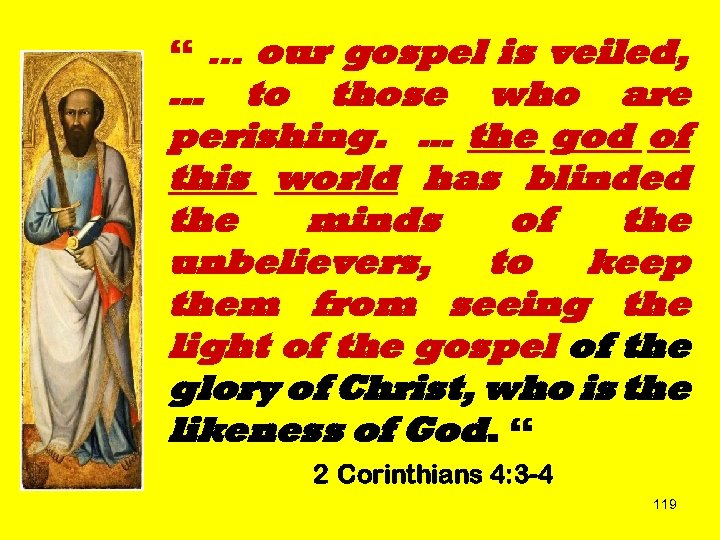 “ … our gospel is veiled, … to those who are perishing. … the