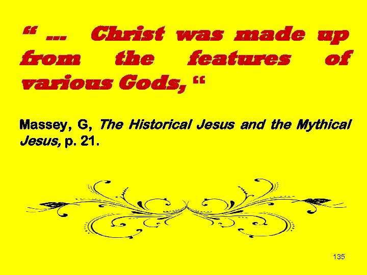 “ … Christ was made up from the features of various Gods, “ Massey,