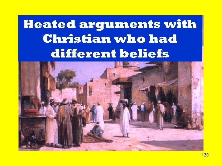 Heated arguments with Christian who had different beliefs 138 