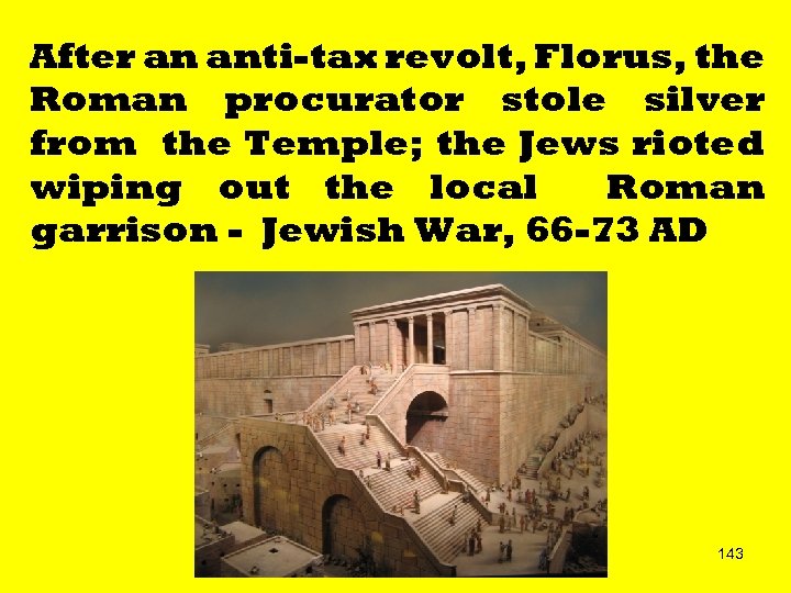 After an anti-tax revolt, Florus, the Roman procurator stole silver from the Temple; the