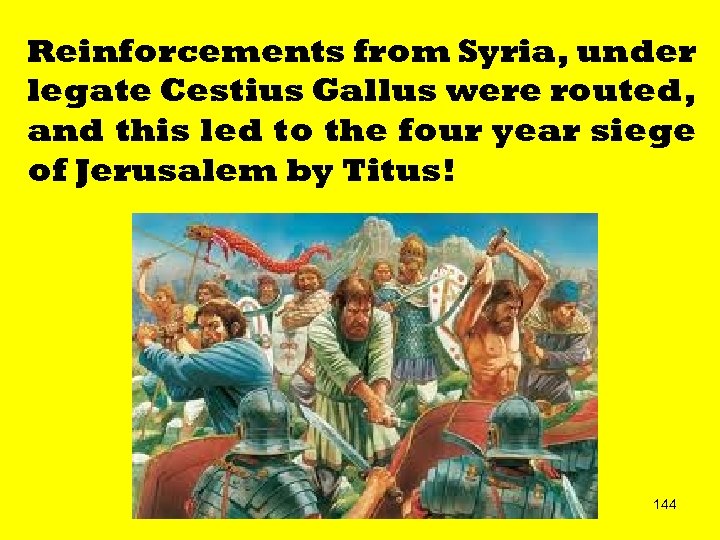 Reinforcements from Syria, under legate Cestius Gallus were routed, and this led to the