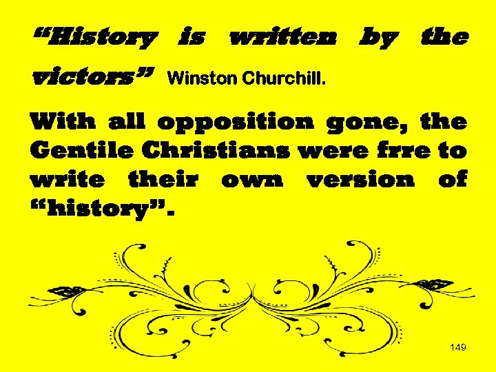 “History is written by the victors” Winston Churchill. With all opposition gone, the Gentile