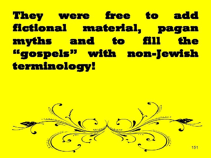 They were free to add fictional material, pagan myths and to fill the “gospels”