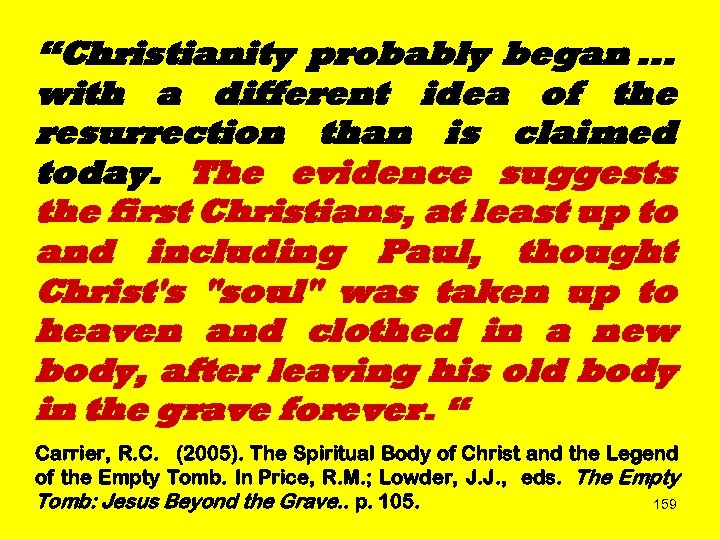 “Christianity probably began. . . with a different idea of the resurrection than is