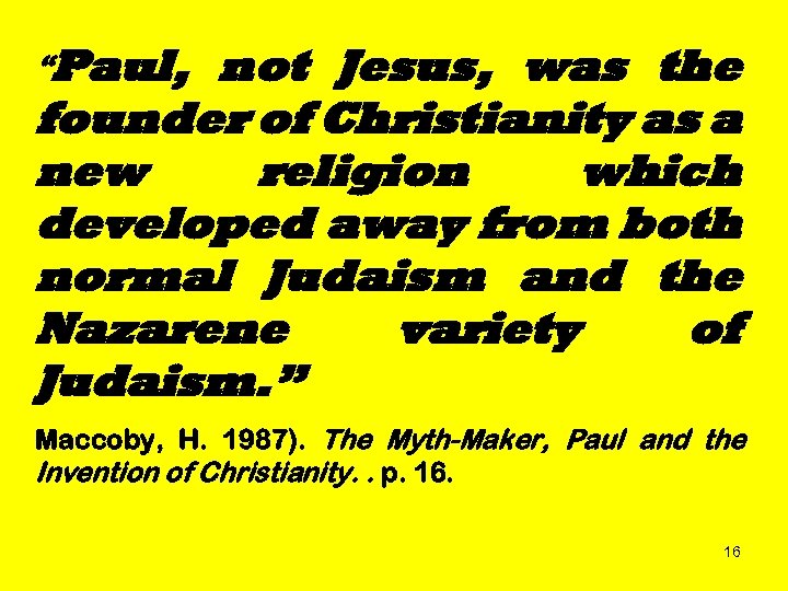 “Paul, not Jesus, was the founder of Christianity as a new religion which developed