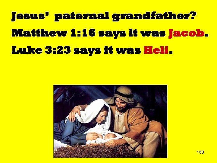 Jesus’ paternal grandfather? Matthew 1: 16 says it was Jacob. Luke 3: 23 says