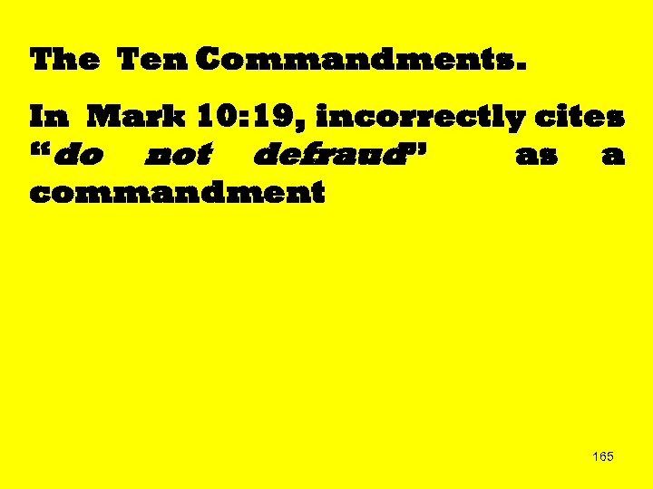 The Ten Commandments. In Mark 10: 19, incorrectly cites “do not defraud” as a