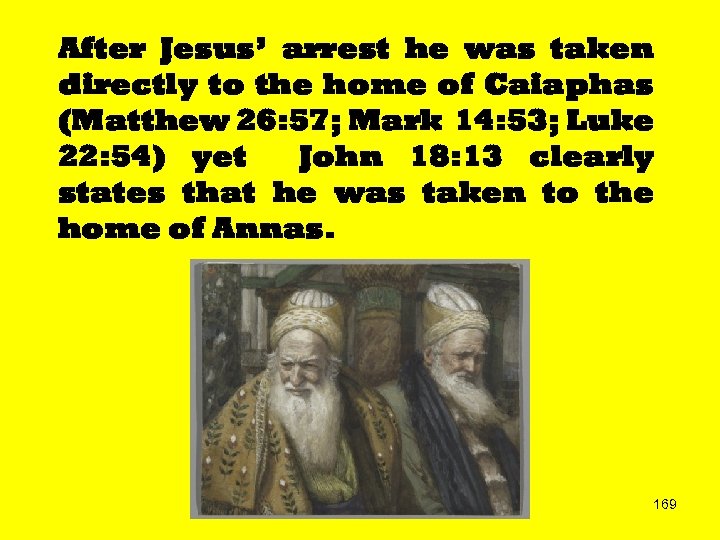 After Jesus’ arrest he was taken directly to the home of Caiaphas (Matthew 26: