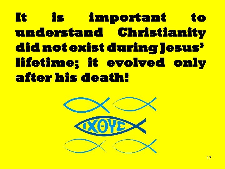 It is important to understand Christianity did not exist during Jesus’ lifetime; it evolved