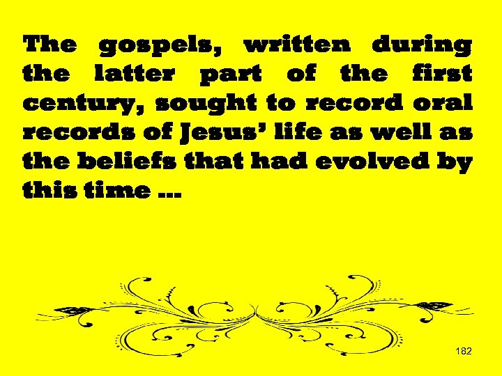 The gospels, written during the latter part of the first century, sought to record