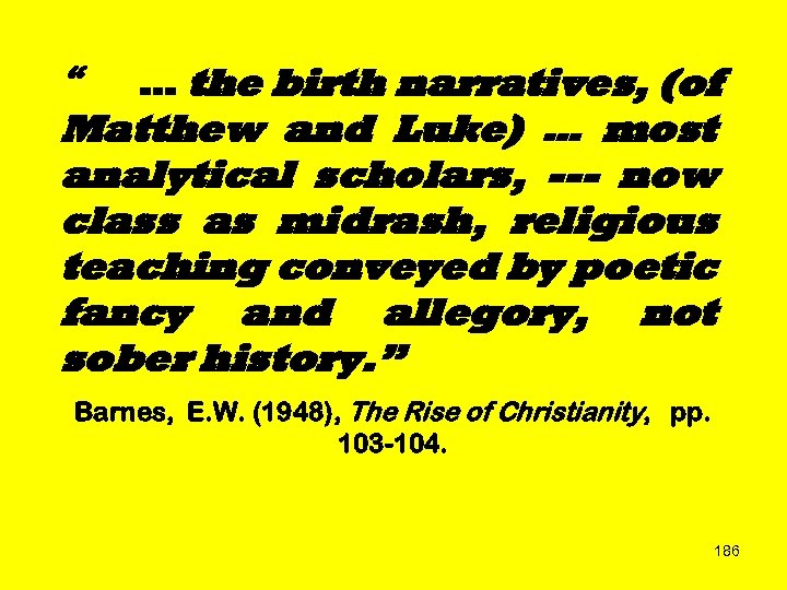 “ … the birth narratives, (of Matthew and Luke) … most analytical scholars, ---