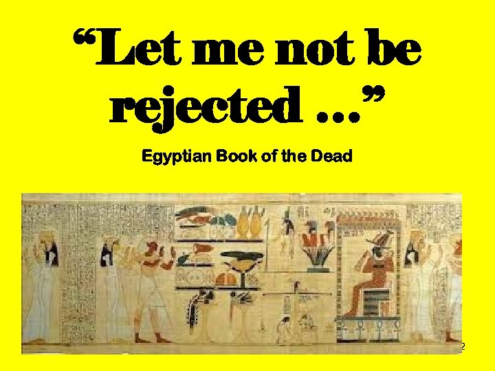 “Let me not be rejected …” Egyptian Book of the Dead 192 