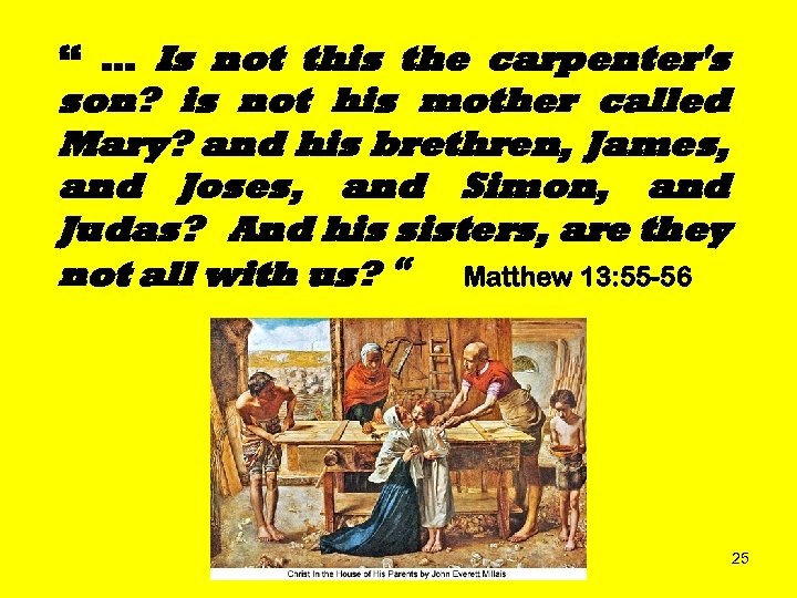 “ … Is not this the carpenter's son? is not his mother called Mary?