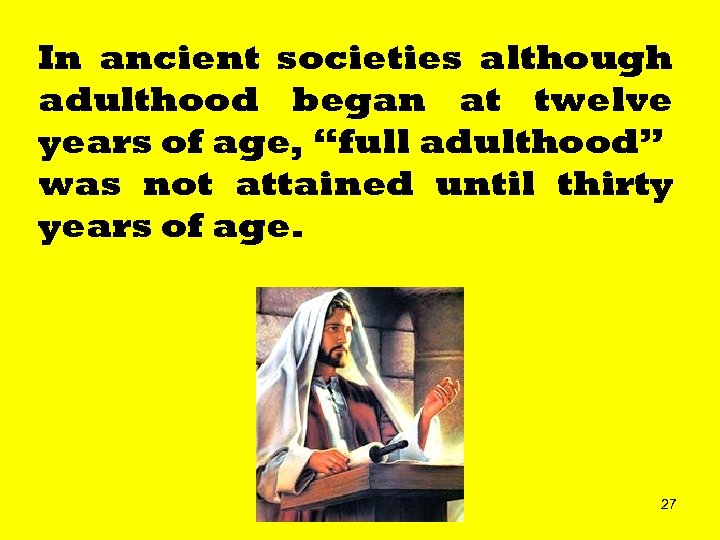 In ancient societies although adulthood began at twelve years of age, “full adulthood” was