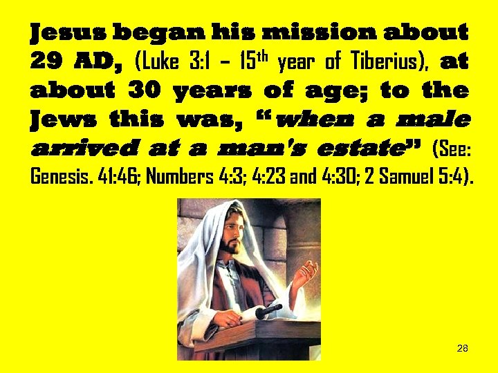 Jesus began his mission about 29 AD, (Luke 3: 1 – 15 th year