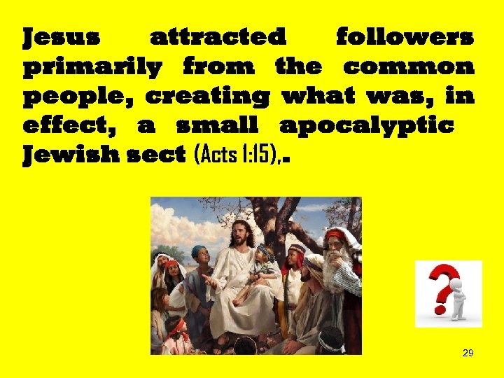 Jesus attracted followers primarily from the common people, creating what was, in effect, a