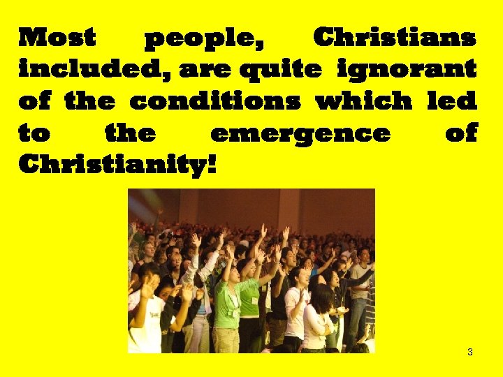 Most people, Christians included, are quite ignorant of the conditions which led to the