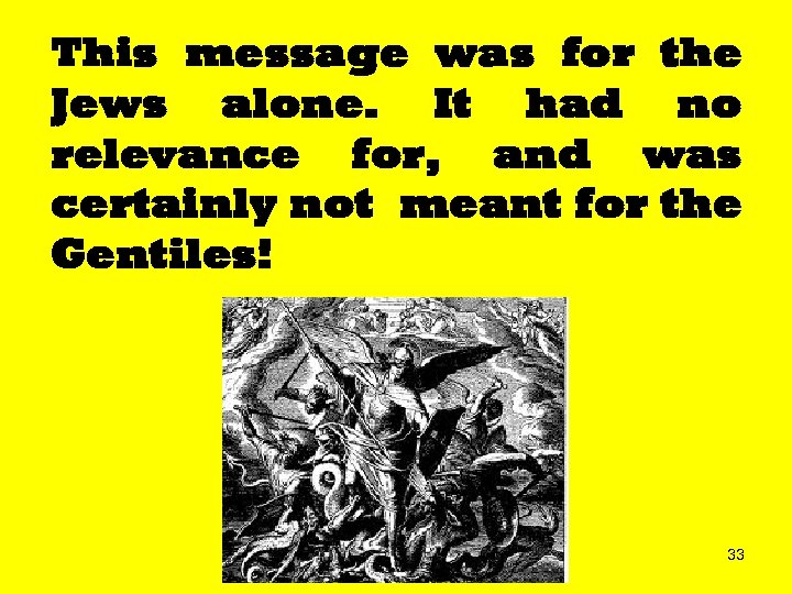 This message was for the Jews alone. It had no relevance for, and was