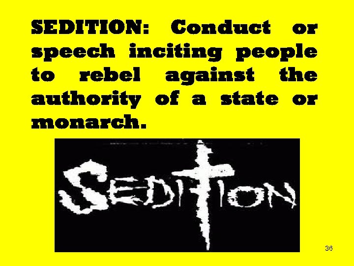 SEDITION: Conduct or speech inciting people to rebel against the authority of a state