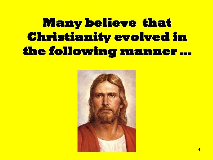 Many believe that Christianity evolved in the following manner … 4 