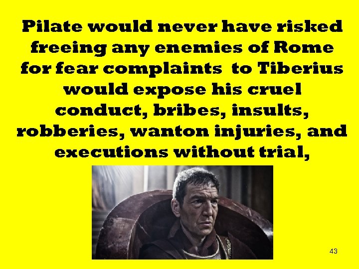 Pilate would never have risked freeing any enemies of Rome for fear complaints to