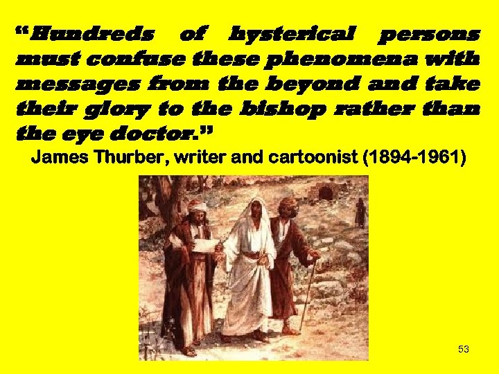 “Hundreds of hysterical persons must confuse these phenomena with messages from the beyond and