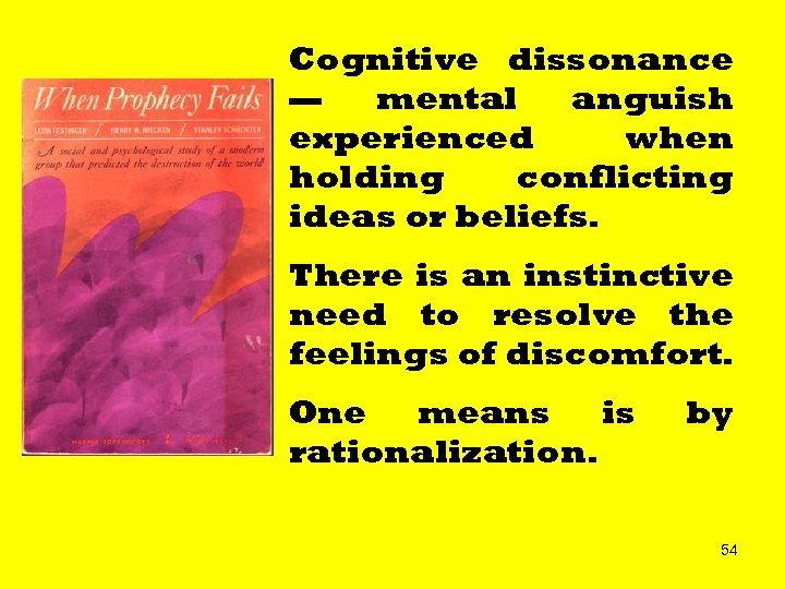 Cognitive dissonance — mental anguish experienced when holding conflicting ideas or beliefs. There is