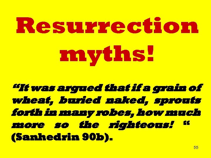 Resurrection myths! “It was argued that if a grain of wheat, buried naked, sprouts