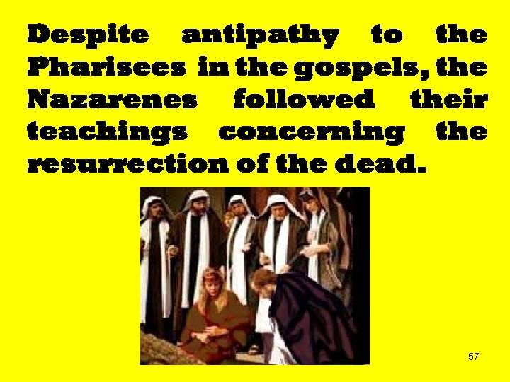 Despite antipathy to the Pharisees in the gospels, the Nazarenes followed their teachings concerning