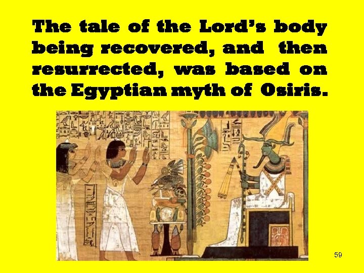 The tale of the Lord’s body being recovered, and then resurrected, was based on