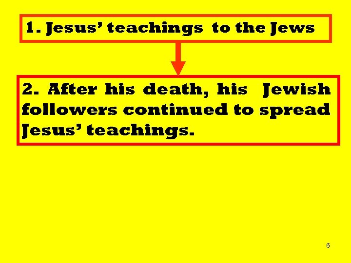 1. Jesus’ teachings to the Jews 2. After his death, his Jewish followers continued