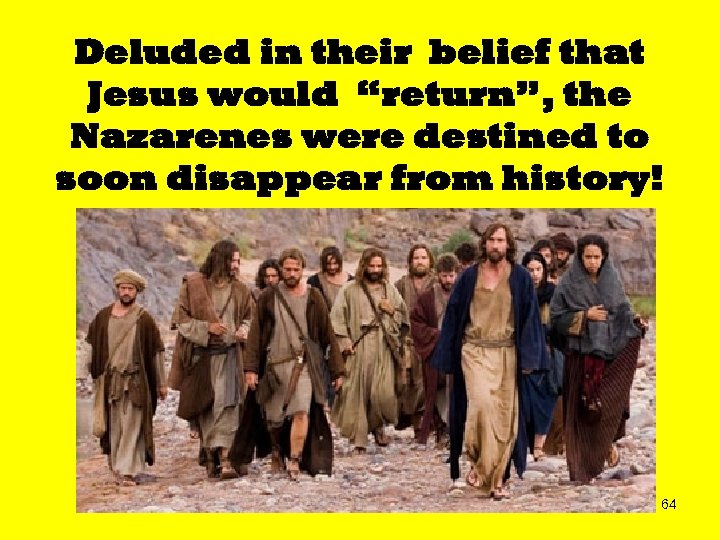 Deluded in their belief that Jesus would “return”, the Nazarenes were destined to soon