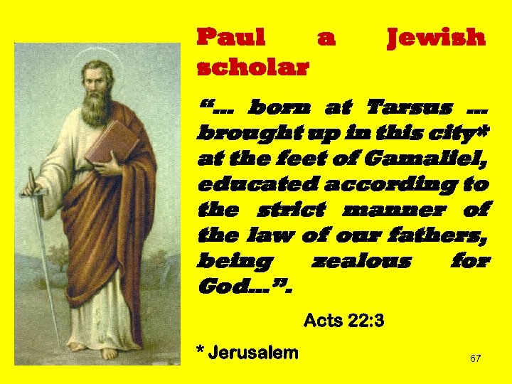 Paul a scholar Jewish “… born at Tarsus … brought up in this city*