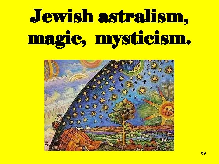 Jewish astralism, magic, mysticism. 69 