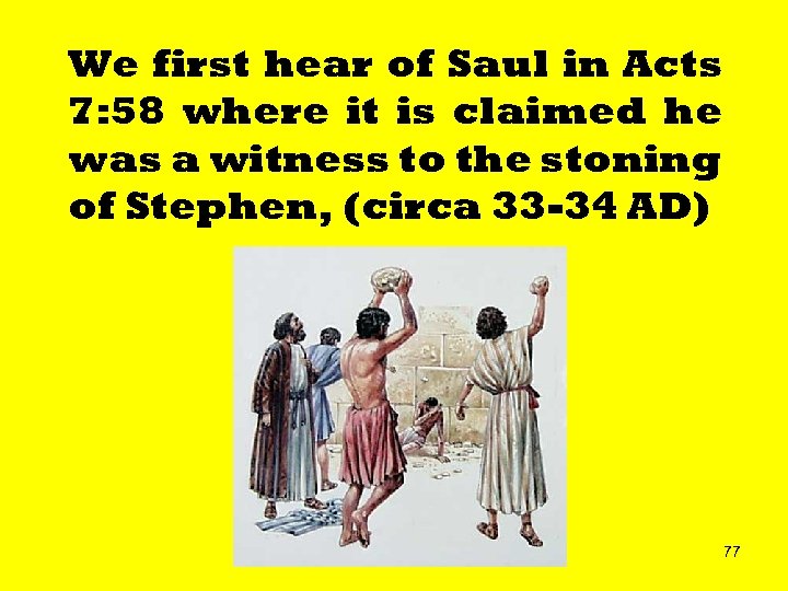 We first hear of Saul in Acts 7: 58 where it is claimed he