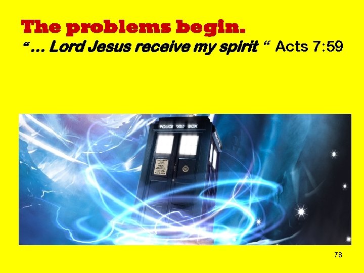 The problems begin. “ … Lord Jesus receive my spirit “ Acts 7: 59