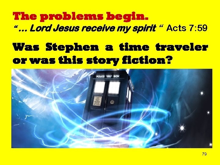 The problems begin. “ … Lord Jesus receive my spirit “ Acts 7: 59