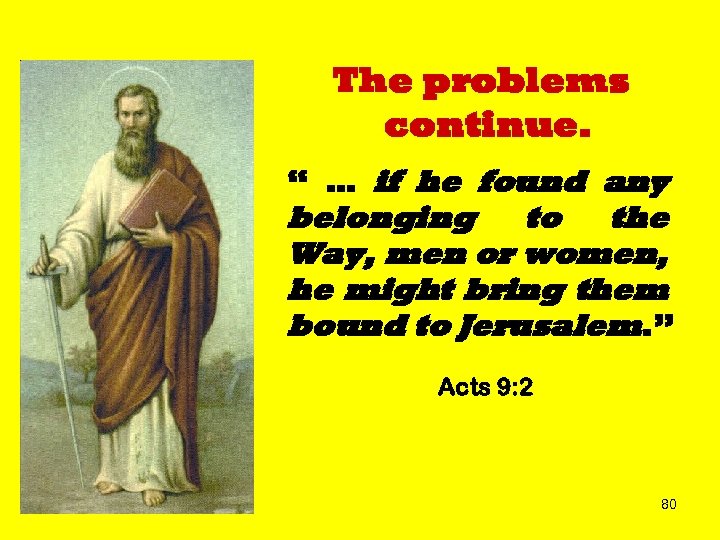 The problems continue. “ … if he found any belonging to the Way, men