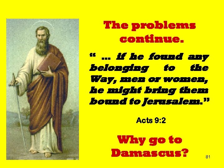 The problems continue. “ … if he found any belonging to the Way, men