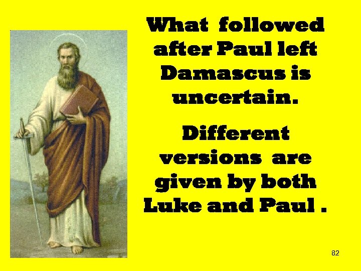 What followed after Paul left Damascus is uncertain. Different versions are given by both