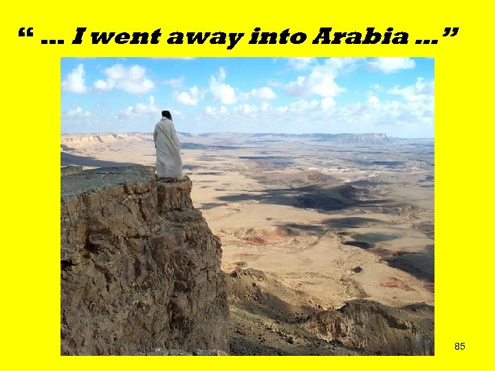 “ … I went away into Arabia …” 85 