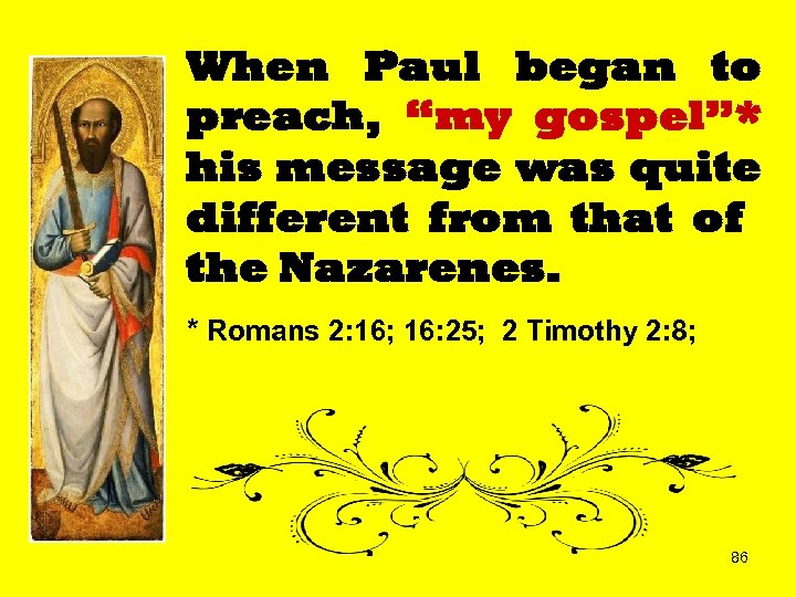 When Paul began to preach, “my gospel”* his message was quite different from that