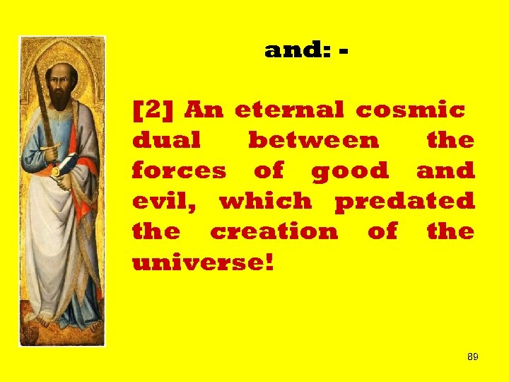 and: - [2] An eternal cosmic dual between the forces of good and evil,