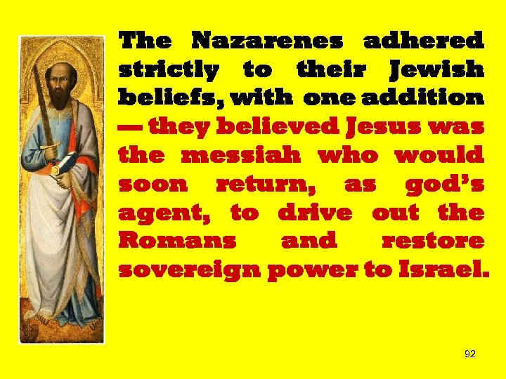 The Nazarenes adhered strictly to their Jewish beliefs, with one addition — they believed