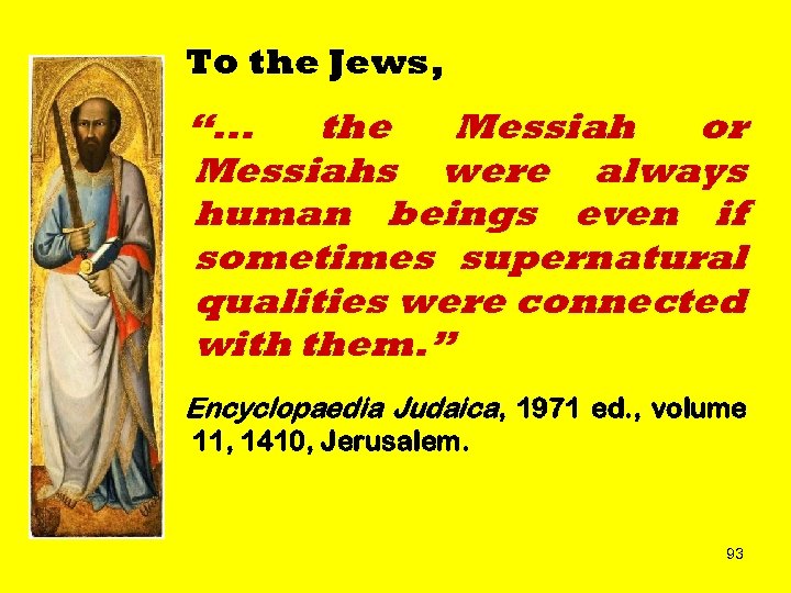 To the Jews, “. . . the Messiah or Messiahs were always human beings